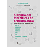 Dificuldades Específicas De Aprendizagem: Ideias Práticas Para Trabalhar Com: Dislexia, Discalculia, Disgrafia, Dispraxia, Tdah, Tea, Síndrome De Asperger E Toc, De Hudson, Diana., Vol. 1. Editorial E