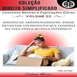 Direito De Arrependimento: Posso Devolver Um Produto Que Comprei Na Loja Física Ou Pela Internet? (coleção Direito Simplificado Livro 3)