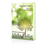 Diretrizes Para Uma Vida Feliz, De Médium: Divaldo Pereira Franco / Ditado Por: Marco Prisco., Vol. Não Aplica. Editora Leal, Capa Mole Em Português, 2011