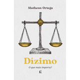 Dízimo: O Que Mais Importa?, De Matheus Ortega., Vol. 1. Editorial Thomas Nelson Brasil, Capa Mole, Edição 1 Em Português, 2024