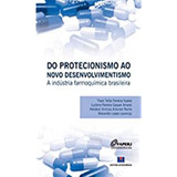 Do Protecionismo Ao Novo Desenvolvimentismo A Industria Farmoquimica Brasileira