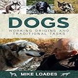 Dogs: Working Origins And Traditional Tasks