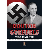 Doutor Goebbels - Vida E Morte: Vida E Morte, De Roger Manvell E Heinrich Fraenkel. Editora Madras Em Português