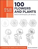 Draw Like An Artist: 100 Flowers And Plants: Step-by-step Realistic Line Drawing * A Sourcebook For Aspiring Artists And Designers: 2
