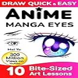 Draw Quick & Easy Anime Manga Eyes: 10 Bite-sized Art Lessons (english Edition)