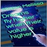 Dreams Fly Higher When Their Value Is Higher (english Edition)
