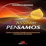 É Assim Que Pensamos- Como O Cérebro Trabalha Para Tomarmos Consciência Do Mundo