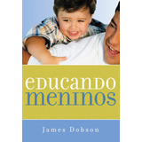 Educando Meninos, De Dobson, James. Editorial Associação Religiosa Editora Mundo Cristão, Tapa Mole En Português, 2003