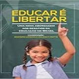 Educar é Libertar: Uma Nova Abordagem Aos Desafios Da Educação No Brasil