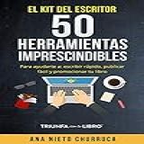 El Kit Del Escritor  50 Herramientas Imprescindibles  Para Ayudarte A  Escribir Rápido  Publicar Fácil Y Promocionar Tu Libro  Spanish Edition 