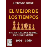 El Mejor De Los Tiempos Una Historia Del Ajedrez En El Siglo Veinte, De Antonio, Gude. Editorial Editora Solis, Capa Mole, Edição 2021-01-01 00:00:00 Em Espanhol, 1901 - 1960