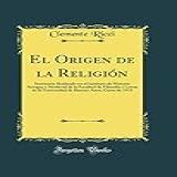 El Origen De La Religión: Seminario Realizado En El Instituto De Historia Antigua Y Medieval De La Facultad De Filosofía Y Letras De La Universidad De Buenos Aires; Curso De 1933 (classic Reprint)