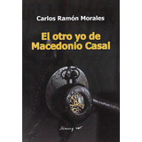 El Otro Yo De Macedonio Casal, De Carlos Ramon Morales. Editorial Simurg, Tapa Blanda En Español