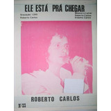 Ele Está Prá Chegar - Roberto Carlos - Partitura Original