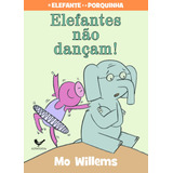 Elefantes Não Dançam!, De Willems, Mo. Editora Schwarcz Sa, Capa Mole Em Português, 2015