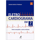 Eletrocardiograma Em 7 Aulas: Temas Avançados E Outros Métodos, De Friedmann, Antonio Américo. Editora Manole Ltda, Capa Mole Em Português, 2016