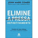 Elimine A Pressa Definitivamente - Editora Alta Books