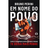 Em Nome Do Povo Como O Casamento Entre Estado E Moeda Te Deixa Mais Pobre, De Bruno, Perini., Vol. 1. Editorial Citadel, Capa Mole, Edição 2024-01-01 00:00:00 Em Português