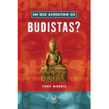 Em Que Acreditam Os Budistas?, De Morris, Tony. Editora José Olympio Ltda., Capa Mole Em Português, 2010
