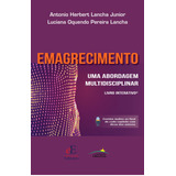 Emagrecimento: Uma Abordagem Multidisciplinar, De (editor) Lancha Junior, Antonio Herbert/ (editor) Pereira Lancha, Luciana Oquendo. Editorial Editora Dos Editores Eireli, Capa Mole Em Português, 2020