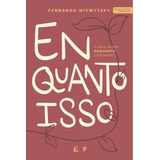 Enquanto Isso: O Que Fazer Enquanto Esperamos, De Witwytzky, Fernanda. Editorial Thomas Nelson Brasil, Tapa Mole En Português, 2022