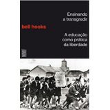 Ensinando A Transgredir: A Educação Como Prática Da Liberdade, De Hooks, Bell. Editora Wmf Martins Fontes Ltda, Capa Mole Em Português, 2017