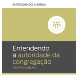 Entendendo A Autoridade Da Congregação, De Leeman, Jonathan. Editora Missão Evangélica Literária, Capa Mole Em Português, 2019
