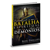 Entendendo A Batalha Espiritual E Ação Dos Demônios, De Ron Philips. Editora Bvbooks, Capa Mole Em Português, 2018