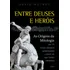 Entre Deuses E Heróis: As Origens Da Mitologia Em 75 Mitos Clássicos Condesandos A Partir De Suas Fontes Primárias, De Mulroy, David. Editorial Editora Pensamento Cultrix, Capa Mole Em Português, 2015