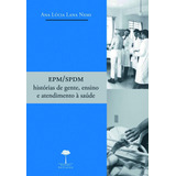 Epm/spdm: Histórias De Gente, Ensino E Atendimento À Saúde, De (organizador) Nemi, Ana Lúcia Lana. Editorial Fundação De Apoio A Universidade Federal De São Paulo, Tapa Mole En Português, 2013