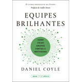 Equipes Brilhantes: Como Criar Grupos Fortes E Motivados, De Coyle, Daniel. Editorial Gmt Editores Ltda.,editora Sextante,editora Sextante, Capa Mole Em Português, 2021