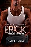 Erick: Rebelde E Intenso (série Alcateia Livro 3)