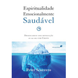 Espiritualidade Emocionalmente Saudável Desencadeie Uma Revolução Em Sua Vida Com Cristo De Scazzero Peter Editorial Editora Hagnos Ltda Tapa Mole En Português 2013