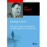 Estar Vivo: Ensaios Sobre Movimento, Conhecimento E Descrição, De Ingold, Tim. Editorial Editora Vozes Ltda., Tapa Mole En Português, 2015