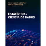 Estatística E Ciência De Dados, De Morettin, Pedro Alberto. Ltc - Livros Técnicos E Científicos Editora Ltda., Capa Mole Em Português, 2022