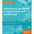 Estruturas De Dados E Algoritmos Com Javascript - 02 Ed: Estruturas De Dados E Algoritmos Com Javascript - 02 Ed, De Groner, Loiane. Editora Novatec, Capa Mole, Edição 2 Em Português