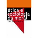 Ética E Sociologia Da Moral De Durkheim Émile Editorial Editora Martin Claret Ltda Tapa Mole En Português 2016