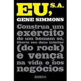 Eu, S.a.: Construa Um Exército De Um Homem Só, Liberte Seu Deus Interior (do Rock) E Vença Na Vida E Nos Negócios, De Simmons, Gene. Editorial Editora Rocco Ltda, Tapa Mole En Português, 2015