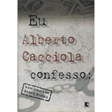 Eu Alberto Cacciola Confesso - O Escandalo Banco Marka, De Salvatore Alberto Cacciola. Editora Record Em Português