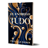 Eu Entrego Tudo - Priscilla Shirer: Inspirado Em Temas Do Filme A Forja, De Priscilla Shirer. Única, Vol. Volume Único. Editorial Bvbooks, Capa Mole, Edição 1a Edição Em Português, 2024