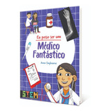 Eu Posso Ser Um: Médico Fantástico, De Anna Claybourne., Vol. 1. Editora Pé Da Letra, Capa Mole Em Português, 2023