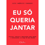 Eu Só Queria Jantar, De Camargo, Luiz Américo. Editora Cl-a Cultural Ltda, Capa Mole Em Português, 2018