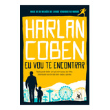Eu Vou Te Encontrar: Nada Pode Deter Um Pai Em Busca Do Filho. Sobretudo Se Ele Não Tem Nada A Perder, De Harlan Coben. Editorial Editora Arqueiro, Capa Mole, Edição 1 Em Português, 2024