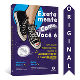 Exatamente Como Você É: Um Guia Adolescente Rumo À Autoaceitação E À Autoestima - Editora Alta Books