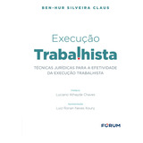 Execução Trabalhista: Técnicas Jurídicas Para A Efetivid, De Ben- Hur Silveira Claus. Editorial Forum, Capa Mole Em Português