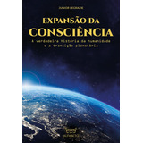 Expansão Da Consciência: A Verdadeira História Da Humanidade E A Transição Planetária - Alfabeto; 1ª Edição - Novo 2023