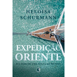 Expedição Oriente: 812 Dias De Uma Volta Ao Mundo, De Schürmann, Heloisa. Editora Record Ltda., Capa Mole Em Português, 2019