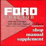 Factory Service Manual Supplement Reprint Covers Ford Tractor Series 2000  4000 Select O Speed Transmission Shop Manual Supplement 1955 1960
