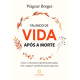 Falando De Vida Após A Morte: Não Aplica, De : Wagner Borges. Série Não Aplica, Vol. Não Aplica. Editora Luz Da Serra, Capa Mole, Edição Não Aplica Em Português, 2012