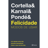 Felicidade: Modos De Usar, De Cortella, Mario Sergio. Editora Planeta Do Brasil Ltda., Capa Mole Em Português, 2019